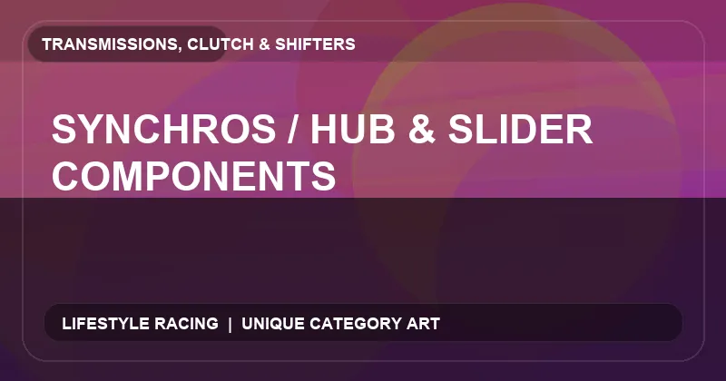 Synchros / Hub & Slider Components